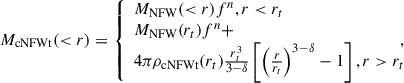 $$ \begin{aligned} \begin{split} M_{\rm cNFWt}(<r) = {\left\{ \begin{array}{ll} M_{\rm NFW}(<r)f^n, r < r_t \\ M_{\rm NFW}(r_t)f^n + \\ 4\pi \rho _{\rm cNFWt}(r_t)\frac{r_t^3}{3-\delta } \left[\left(\frac{r}{r_t}\right)^{3-\delta }-1\right], r > r_t \end{array}\right.}\!\!\!\!\!, \end{split} \end{aligned} $$