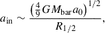 $$ \begin{aligned} a_{\rm in} \sim \frac{\left(\frac{4}{9} G M_{\rm bar} a_0\right)^{1/2}}{R_{1/2}} ,\end{aligned} $$