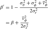 $$ \begin{aligned} \beta ^{\prime }&= 1-\frac{\sigma _\theta ^2 + \sigma _\phi ^2 + \overline{v}_\phi ^2}{2\sigma _r^2} \\&= \beta + \frac{\overline{v}_\phi ^2}{2\sigma _r^2} \end{aligned} $$
