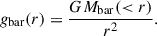 $$ \begin{aligned} g_{\rm bar}(r) = \frac{GM_{\rm bar}( < r)}{r^2}. \end{aligned} $$