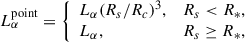 $$ \begin{aligned} L_{\alpha }^\mathrm{point} = {\left\{ \begin{array}{ll} L_{\alpha }(R_s/R_c)^3,&R_s < R_*,\\ L_{\alpha },&R_s \ge R_*, \end{array}\right.} \end{aligned} $$