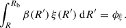 $$ \begin{aligned} \int _{R}^{R_\mathrm{b} } \beta (R^{\prime }) \, \xi (R^{\prime }) \ \mathrm{d} R^{\prime }= \phi _{\xi }. \end{aligned} $$