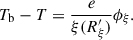 $$ \begin{aligned} T_\mathrm{b} -T= \frac{e}{\xi (R^{\prime }_{\xi })}\phi _{\xi }. \end{aligned} $$