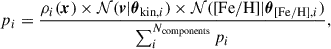 $$ \begin{aligned} p_i =\frac{\rho _i(\boldsymbol{x}) \times \mathcal{N} (\boldsymbol{v}|\boldsymbol{\theta }_{\mathrm{kin},i}) \times \mathcal{N} (\mathrm{[Fe/H]}| \boldsymbol{\theta }_{\mathrm{[Fe/H]},i})}{\sum ^{N_{\rm components}}_i p_i}, \end{aligned} $$