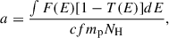 $$ \begin{aligned} a = \frac{\int F(E) [1 - T(E)] dE}{c f m_{\rm p} N_{\rm H}}, \end{aligned} $$