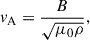 $$ \begin{aligned} v_{\rm A} = \frac{B}{\sqrt{\mu _0 \rho }}, \end{aligned} $$
