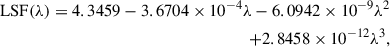 $$ \begin{aligned} \begin{aligned} \mathrm{LSF} (\lambda ) = 4.3459 - 3.6704 \times 10^{-4} \lambda - 6.0942 \times 10^{-9} \lambda ^2 \\ + 2.8458 \times 10^{-12} \lambda ^3, \end{aligned} \end{aligned} $$