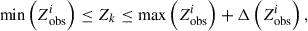 $$ \begin{aligned} \min \left(Z_{\rm obs}^i\right)&\le Z_k\le \max \left(Z_{\rm obs}^i\right)+\Delta \left(Z_{\rm obs}^i\right), \end{aligned} $$