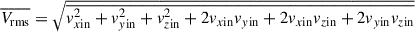 $ \overline{V_{\mathrm{rms}}}=\sqrt{\overline{v_{x\rm in}^2+v_{y\rm in}^2+v_{z\rm in}^2+2v_{x\rm in}v_{y\rm in}+2v_{x\rm in}v_{z\rm in}+2v_{y\rm in}v_{z\rm in}}} $