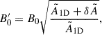 $$ \begin{aligned} B_0^\prime = B_0 \sqrt{\frac{\tilde{A}_{\rm 1D} + \delta \tilde{A}}{\tilde{A}_{\rm 1D} }}, \end{aligned} $$