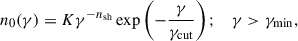 $$ \begin{aligned} n_0(\gamma )=K \gamma ^{-n_{\rm sh}} \exp \left(-\frac{\gamma }{\gamma _{\rm cut}} \right); \;\;\; \gamma > \gamma _{\rm min} ,\end{aligned} $$