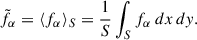 $$ \begin{aligned} \tilde{f}_{\alpha } = \langle f_{\alpha } \rangle _{S} = \frac{1}{S} \int _{S} f_{\alpha } \, dx\, dy . \end{aligned} $$