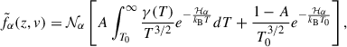 $$ \begin{aligned} \tilde{f}_{\alpha }(z,v) = \mathcal{N} _{\alpha } \left[ A \int _{T_0}^{\infty } \frac{\gamma (T)}{T^{3/2}} e^{-\frac{\mathcal{H} _{\alpha }}{k_{\rm B} T}} dT + \frac{1 - A}{T_0^{3/2}} e^{-\frac{\mathcal{H} _{\alpha }}{k_{\rm B} T_0}} \right] , \end{aligned} $$