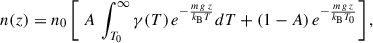 $$ \begin{aligned} n(z) = n_{0} \left[\ A\, \int _{T_0}^{\infty } \gamma (T)\, e^{-\frac{{m\,g\,z}}{k_{\rm B} T}} dT + (1 - A)\, e^{-\frac{{m\,g\,z}}{k_{\rm B} T_0}} \right], \end{aligned} $$