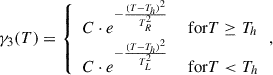 $$ \begin{aligned} \gamma _3(T) = {\left\{ \begin{array}{ll} C \cdot e^{-\frac{(T - T_h)^2}{T_R^2}}&\text{ for} T \ge T_h \\ C \cdot e^{-\frac{(T - T_h)^2}{T_L^2}}&\text{ for} T < T_h \end{array}\right.} , \end{aligned} $$