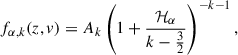 $$ \begin{aligned} f_{\alpha ,k}(z,v) = A_k \left( 1 + \frac{\mathcal{H} _{\alpha }}{k - \frac{3}{2}} \right)^{-k - 1} , \end{aligned} $$