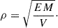 $$ \begin{aligned} \rho = \sqrt{\frac{EM}{V}}\cdot \end{aligned} $$