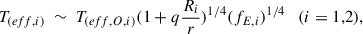 $$ \begin{aligned} T_{(eff, i)}~\sim ~T_{(eff, O, i)}(1 + q\frac{R_i}{r})^{1/4}(f_{E,i})^{1/4} \ \ \ (i = 1,2), \end{aligned} $$