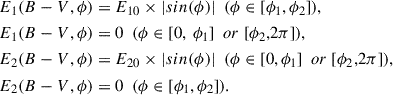 $$ \begin{aligned} \begin{aligned} E_1(B-V,\phi )&=E_{10}\times |sin(\phi )| \ \ (\phi \in [\phi _1,\phi _2]), \\ E_1(B-V,\phi )& = 0 \ \ (\phi \in [0,~\phi _1] \ \ or \ [\phi _2,2\pi ]), \\ E_2(B-V,\phi )&=E_{20}\times |sin(\phi )| \ \ (\phi \in [0,\phi _1] \ \ or \ [\phi _2,2\pi ]), \\ E_2(B-V,\phi )& = 0 \ \ (\phi \in [\phi _1,\phi _2]). \end{aligned} \end{aligned} $$