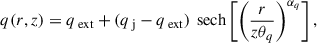 $$ \begin{aligned} q(r, z) = q_{\text{ ext}} + (q_{\text{ j}} - q_{\text{ ext}})\, {\text{ sech}}\left[\left(\frac{r}{z \theta _q}\right)^{\alpha _q}\right], \end{aligned} $$