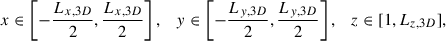 $$ x \in \left[-\frac{L_{x,3D}}{2}, \frac{L_{x,3D}}{2}\right], \quad y \in \left[-\frac{L_{y,3D}}{2}, \frac{L_{y,3D}}{2}\right], \quad z \in [1, L_{z,3D}], $$