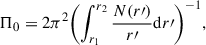 $$ \begin{aligned} \Pi _0 = 2\pi ^2 \biggl (\int _{r_1}^{r_2} \frac{N(r{\prime })}{r{\prime }} \mathrm{d} r{\prime } \biggr )^{-1}, \end{aligned} $$