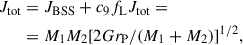 $$ \begin{aligned} J_\mathrm{tot}&= J_\mathrm{BSS} + c_9 f_\mathrm{L} J_\mathrm{tot} = \nonumber \\&= M_1 M_2 [2Gr_\mathrm{P} /(M_1+M_2)]^{1/2}, \end{aligned} $$