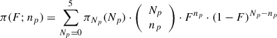 $$ \begin{aligned} \pi (F; n_p) = \sum _{N_p=0}^{5} \pi _{N_p}(N_p) \cdot \left({\begin{array}{c}N_p\\ n_p\end{array}}\right) \cdot F^{n_p} \cdot (1 - F)^{N_p - n_p} \end{aligned} $$