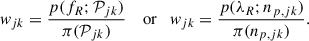 $$ \begin{aligned} w_{jk} = \frac{ p({f_R}; \mathcal{P} _{jk}) }{ \pi (\mathcal{P} _{jk}) } \quad \text{ or} \quad w_{jk} = \frac{ p(\lambda _R; n_{p,jk}) }{ \pi (n_{p,jk}) } . \end{aligned} $$