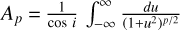 $\[A_{p}=\frac{1}{\cos~ i} \int_{-\infty}^{\infty} \frac{d u}{\left(1{+}u^{2}\right)^{p / 2}}\]$