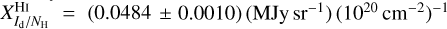 $X_{{I_{\rm{d}}}/{N_{\rm{H}}}}^{{\rm{HI}}} = \left( {0.0484 \pm 0.0010} \right)\left( {{\rm{MJy s}}{{\rm{r}}^{ - 1}}} \right){\left( {{{10}^{20}}{\rm{c}}{{\rm{m}}^{ - 2}}} \right)^{ - 1}}$