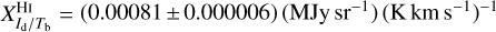 $X_{{I_{\rm{d}}}/{T_{\rm{b}}}}^{{\rm{HI}}} = \left( {0.00081 \pm 0.000006} \right)\left( {{\rm{MJy s}}{{\rm{r}}^{ - 1}}} \right){\left( {{\rm{K km }}{{\rm{s}}^{ - 1}}} \right)^{ - 1}}$