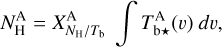 $N_{\rm{H}}^{\rm{A}} = X_{{N_{\rm{H}}}/{T_{\rm{b}}}}^{\rm{A}}\,\mathop \smallint \nolimits^ T_{{\rm{b}} \star }^{\rm{A}}(v)\,dv,$