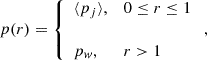 Mathematical equation: $$ \begin{aligned}&p ( r ) = \left\{ \begin{array}{ll} \langle p_j \rangle ,&0 \le r \le 1 \\ \\ p_w,&r > 1 \end{array} \right., \end{aligned} $$