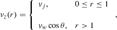 Mathematical equation: $$ \begin{aligned}&v_z ( r ) = \left\{ \begin{array}{ll} v_j, &0 \le r \le 1 \\ \\ v_w \cos \theta ,&r > 1 \end{array} \right., \end{aligned} $$