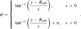 Mathematical equation: $$ \begin{aligned}&\phi = \left\{ \begin{array}{ll} \tan ^{-1} \left( \displaystyle \frac{y - R_{\rm orb}}{x} \right), &x > 0 \\ \\ \tan ^{-1} \left( \displaystyle \frac{y - R_{\rm orb}}{x} \right) + \pi ,&x < 0 \end{array} \right.. \end{aligned} $$