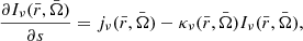 Mathematical equation: $$ \begin{aligned}&\frac{\partial I_\nu ( \bar{r}, \bar{\Omega } )}{\partial s} = j_\nu ( \bar{r}, \bar{\Omega } ) - \kappa _\nu ( \bar{r}, \bar{\Omega } ) I_\nu ( \bar{r}, \bar{\Omega } ), \end{aligned} $$