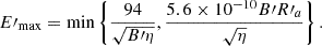 Mathematical equation: $$ \begin{aligned}&E\prime _{\max } = \min \left\{ \frac{94}{\sqrt{B\prime \eta }}, \frac{5.6 \times 10^{-10} B\prime R\prime _a}{\sqrt{\eta }} \right\} . \end{aligned} $$