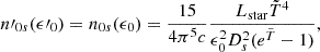 Mathematical equation: $$ \begin{aligned} n\prime _{0 s} ( \epsilon \prime _0 ) = n_{0 s} ( \epsilon _0 ) = \frac{15}{4 \pi ^5 c} \frac{L_{\rm star} \tilde{T}^4}{\epsilon _0^2 D_s^2 ( e^{\tilde{T}} - 1 )}, \end{aligned} $$