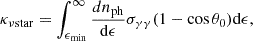 Mathematical equation: $$ \begin{aligned} \kappa _{\nu \mathrm{star}} = \int _{\epsilon _{\min }}^\infty \frac{d n_{\rm ph}}{\mathrm{d} \epsilon } \sigma _{\gamma \gamma } ( 1 - \cos \theta _0 ) \mathrm{d} \epsilon , \end{aligned} $$