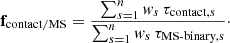 $$ \begin{aligned} \mathbf{f }_{\mathrm{contact}/\mathrm{MS}} = \frac{\sum _{s = 1}^{n} w_s\, \tau _{\mathrm{contact} ,s}}{\sum _{s = 1}^{n} w_s\, \tau _{\rm MS\text{-}binary ,s}}\cdot \end{aligned} $$