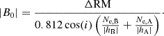 $$ \begin{aligned} |B_{0}| = \frac{\Delta \mathrm{RM}}{0.812 \cos (i) \left(\frac{N_{\rm e,B}}{|h_{\rm B}|}+\frac{N_{\rm e,A}}{|h_{\rm A}|}\right)}\cdot \end{aligned} $$