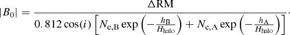 $$ \begin{aligned} |B_{0}| = \frac{\Delta \mathrm{RM}}{0.812 \cos (i) \left[N_{\rm e,B} \exp \left(-\frac{h_{\rm B}}{H_{\rm halo}}\right) + N_{\rm e,A} \exp \left(-\frac{h_{\rm A}}{H_{\rm halo}}\right)\right]}\cdot \end{aligned} $$
