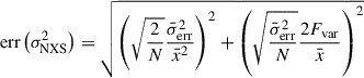 $$ \begin{aligned} {\text{ err}}\left(\sigma _{\mathrm{NXS} }^{2}\right)&=\sqrt{\left(\sqrt{\frac{2}{N}} \frac{\bar{\sigma }_{\mathrm{err} }^2}{\bar{x}^2}\right)^2+\left(\sqrt{\frac{\bar{\sigma }_{\mathrm{err} }^2}{N}} \frac{2F_{\mathrm{var} }}{\bar{x}}\right)^2}\end{aligned} $$