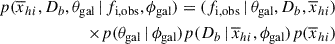 $$ \begin{aligned} p(\overline{x}_{hi }, D_b, \theta _\mathrm{gal} \,|\, f_\mathrm{i,obs} , \phi _\mathrm{gal} ) = ( f_\mathrm{i,obs} \,|\, \theta _\mathrm{gal} , D_b, \overline{x}_{hi }) \nonumber \\ \times p(\theta _\mathrm{gal} \,|\, \phi _\mathrm{gal} ) p(D_b \,|\, \overline{x}_{hi }, \phi _\mathrm{gal} ) p(\overline{x}_{hi }) \end{aligned} $$