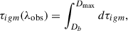 $$ \begin{aligned} \tau _{igm }(\lambda _{\mathrm{obs} }) = \int _{D_{b}}^{D_{\mathrm{max} }} d\tau _{igm }, \end{aligned} $$