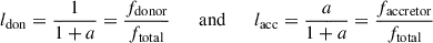Mathematical equation: $$ \begin{aligned} l_{\rm don} = \frac{1}{1+a} = \frac{f_{\rm donor}}{f_{\rm total}} \qquad \mathrm{and} \qquad l_{\rm acc} = \frac{a}{1+a} = \frac{f_{\rm accretor}}{f_{\rm total}} \end{aligned} $$