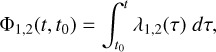 ${{\rm{\Phi }}_{1,2}}\left( {t,{t_0}} \right) = \mathop \smallint \limits_{{t_0}}^t {\lambda _{1,2}}(\tau )d\tau,$