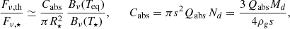 $$ \begin{aligned} \frac{F_{\nu ,\mathrm{th} }}{F_{\nu ,\star }} \simeq \frac{C_{\mathrm{abs} }}{\pi R_\star ^2}\, \frac{B_\nu (T_{\rm eq})}{B_\nu (T_\star )}, \qquad C_{\mathrm{abs} }=\pi s^2 Q_{\mathrm{abs} }\,N_d = \frac{3\,Q_{\mathrm{abs} } M_d}{4\rho _g s}, \end{aligned} $$