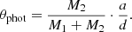 $$ \begin{aligned} \theta _{\text{phot}} = \frac{M_2}{M_1 + M_2} \cdot \frac{a }{d}. \end{aligned} $$